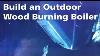 Building An Outdoor Wood Burning Furnace